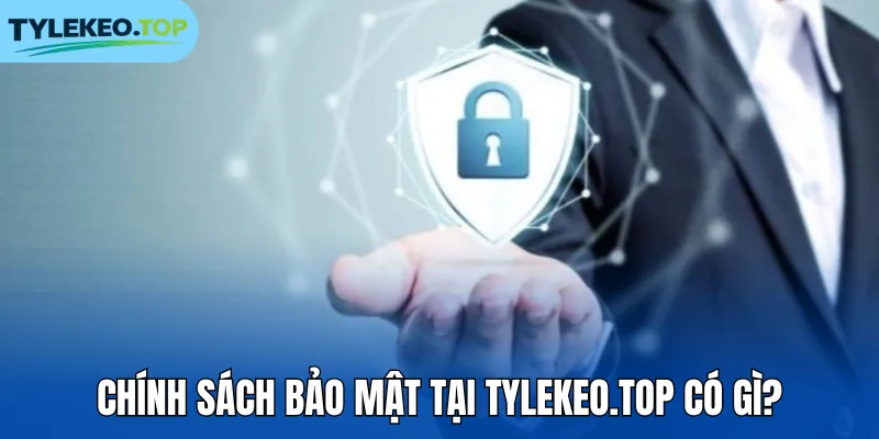 Chính sách bảo mật tại tylekeo.black có gì?