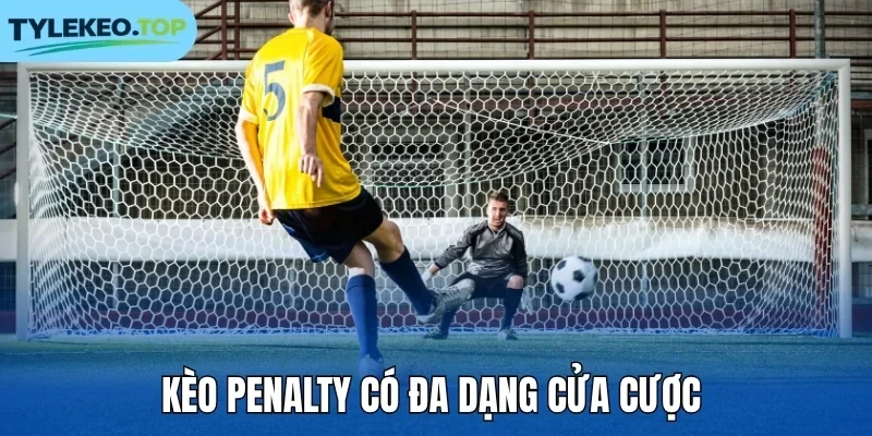 Kèo Penalty có hệ thống cửa cược đa dạng