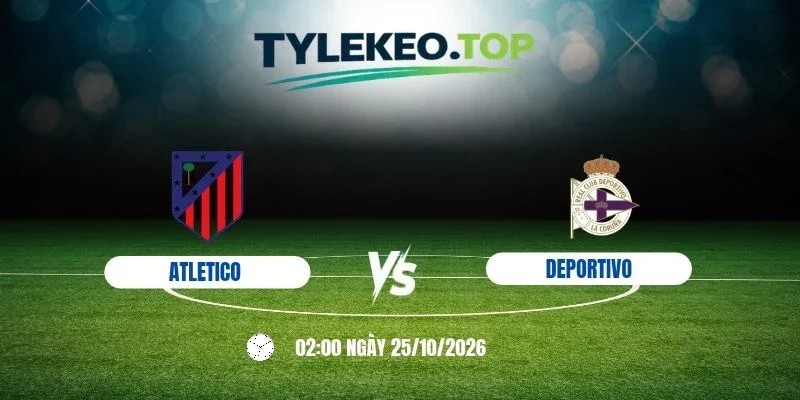 Kèo nhà cái Atletico vs Deportivo, La Liga - 25/10/2026