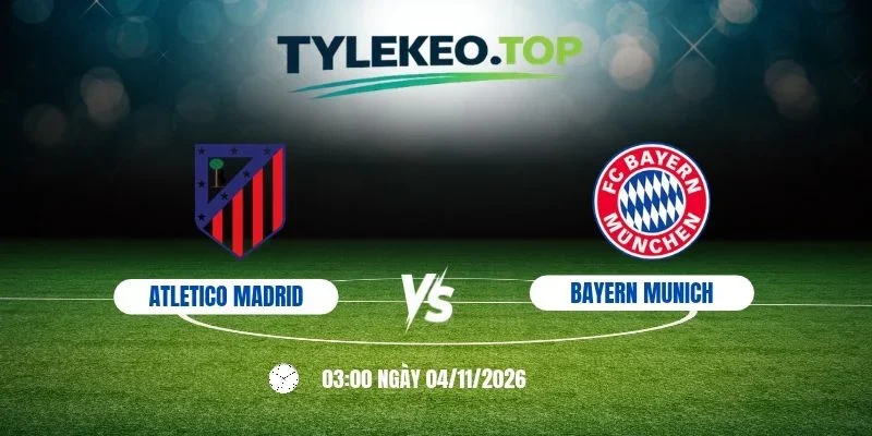 Kèo nhà cái Atletico vs Munich, C1 - 4/11/2026