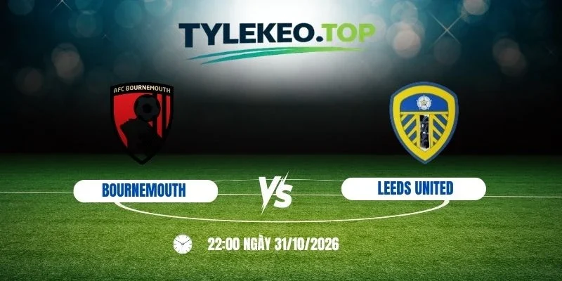 Kèo nhà cái Bournemouth vs Leeds United, NHA - 31/10/2026