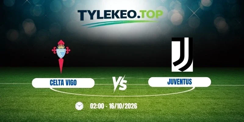 Kèo nhà cái Celta Vigo vs Juventus - C2, 16/10/2026