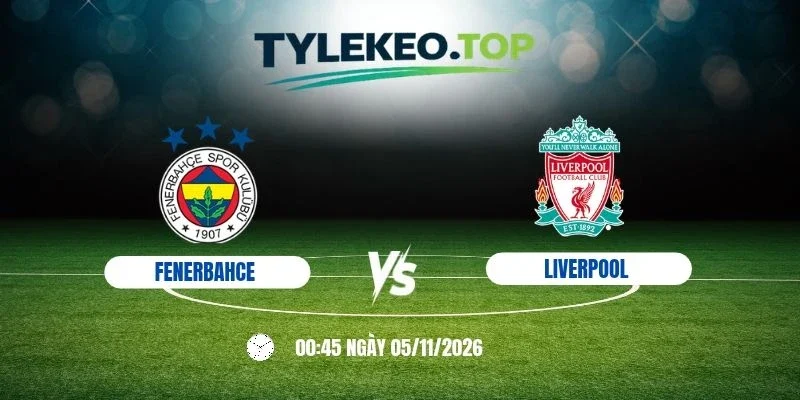 Kèo nhà cái Fenerbahce vs Liverpool, C1 - 5/11/2026