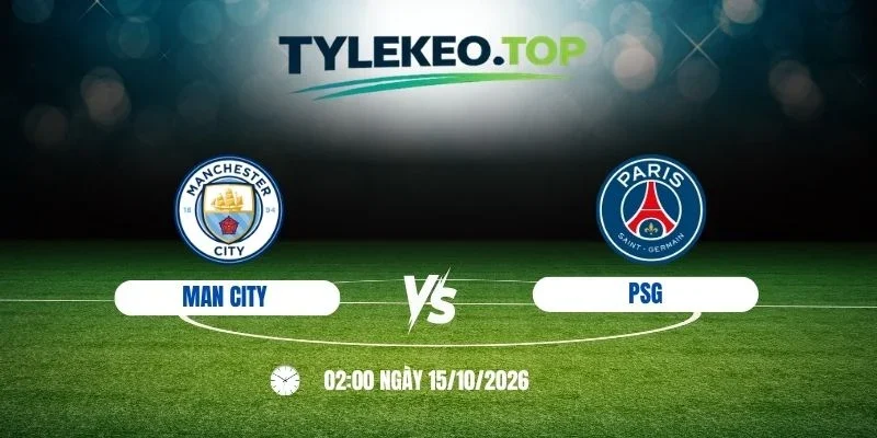 Kèo nhà cái Man City vs Paris Saint-Germain - C1, 15/10/2026