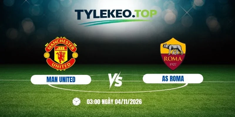 Kèo nhà cái Man United vs AS Roma, C1 - 4/11/2026