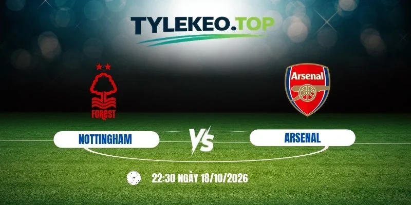 Kèo nhà cái Nottingham Forest vs Arsenal - NHA, 18/10/2026