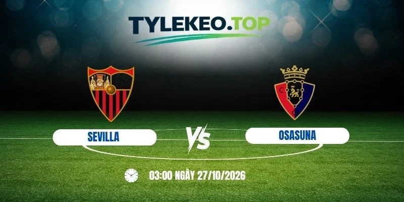 Kèo nhà cái Sevilla vs Osasuna, La Liga - 27/10/2026