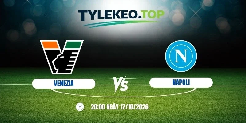 Kèo nhà cái Venezia vs Napoli - Serie A, 17/10/2026