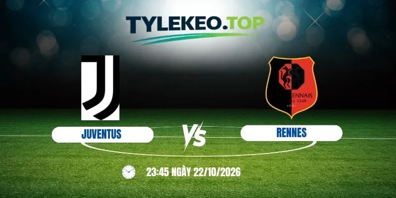 Tỷ lệ kèo Juventus vs Rennes, C2 - 22/10/2026