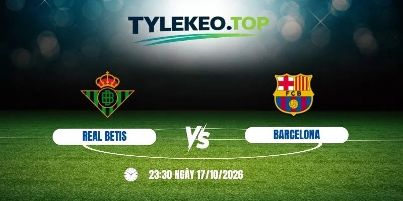 Soi kèo nhà cái Real Betis vs Barcelona - La Liga, 17/1/2026