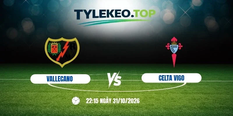 Soi kèo nhà cái Vallecano vs Celta Vigo, La Liga - 31/10/2026