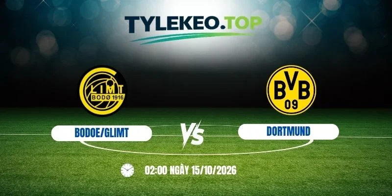 Tỷ lệ kèo Bodo/Glimt vs Dortmund - C1,15/10/2026