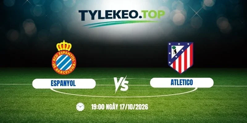 Tỷ lệ kèo Espanyol vs Atletico - La Liga, 17/10/2026