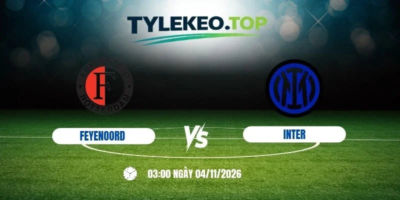Tỷ lệ kèo Feyenoord vs Inter, C1 - 4/11/2026