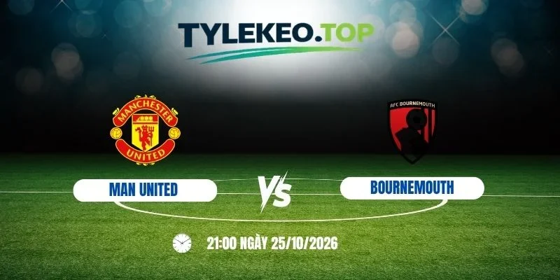 Tỷ lệ kèo Man United vs Bournemouth - NHA, 25/10/2026