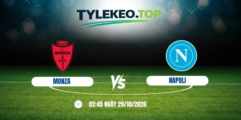 Tỷ lệ kèo Monza vs Napoli, Serie A - 29/10/2026