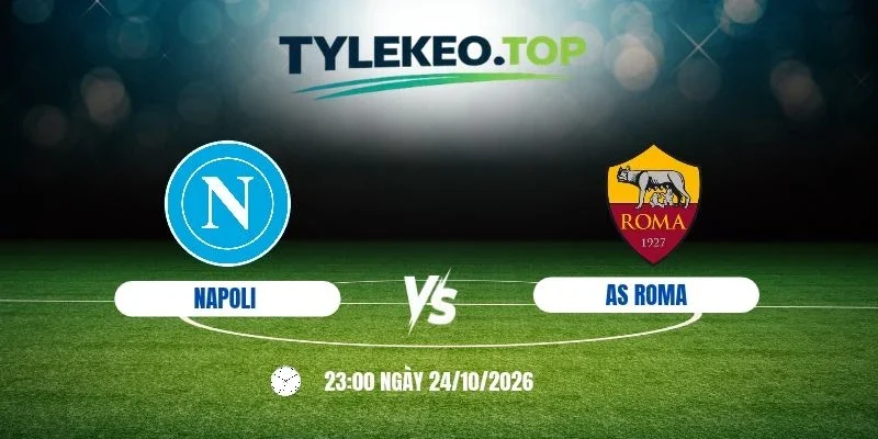 Tỷ lệ kèo Napoli vs AS Roma - Serie A, 24/10/2026