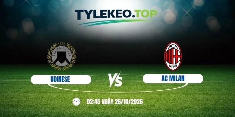 Tỷ lệ kèo Udinese vs AC Milan, Serie A - 26/10/2026