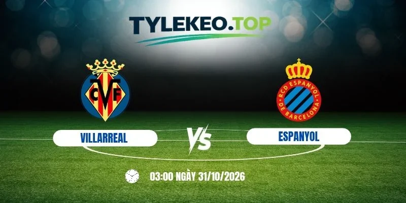 Tỷ lệ kèo Villarreal vs Espanyol, La Liga - 31/10/2026